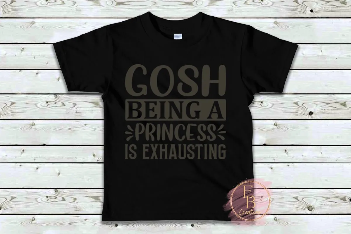 Gosh being a princess is exhausting | Little girls Princess T-Shirt